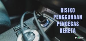 Risiko Penggunaan Pengecas Kereta